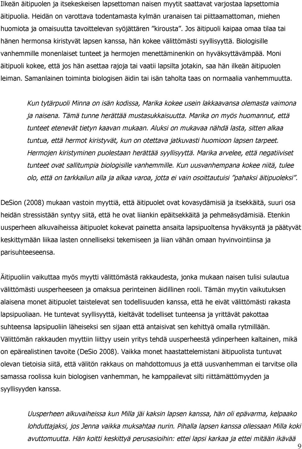 Jos äitipuoli kaipaa omaa tilaa tai hänen hermonsa kiristyvät lapsen kanssa, hän kokee välittömästi syyllisyyttä.