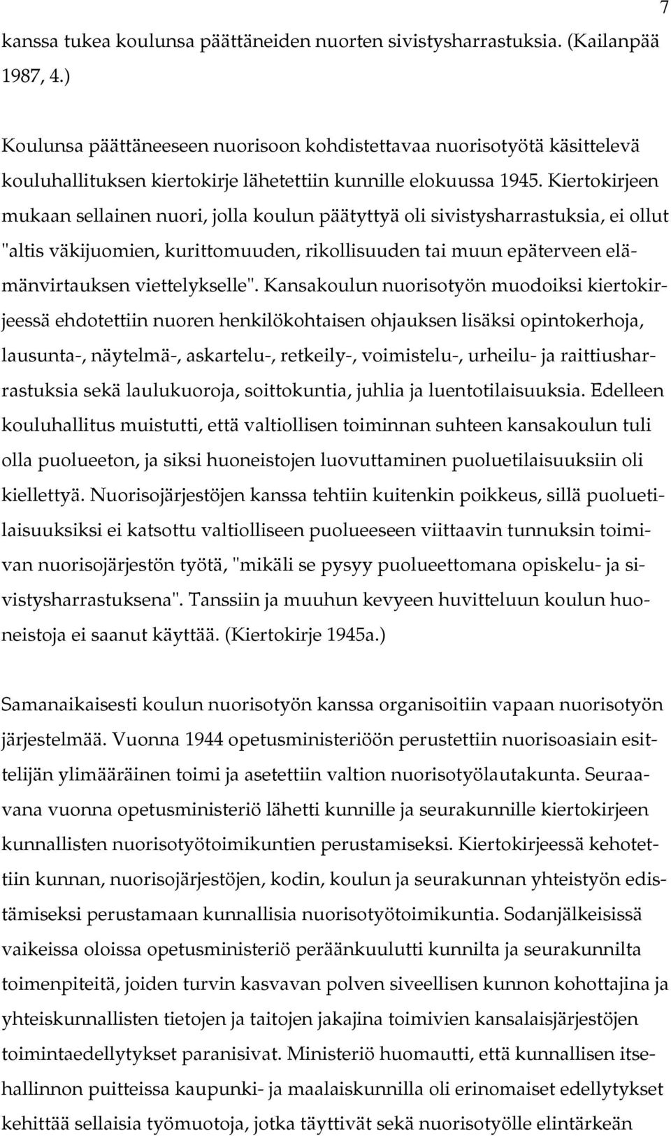 Kiertokirjeen mukaan sellainen nuori, jolla koulun päätyttyä oli sivistysharrastuksia, ei ollut "altis väkijuomien, kurittomuuden, rikollisuuden tai muun epäterveen elämänvirtauksen viettelykselle".