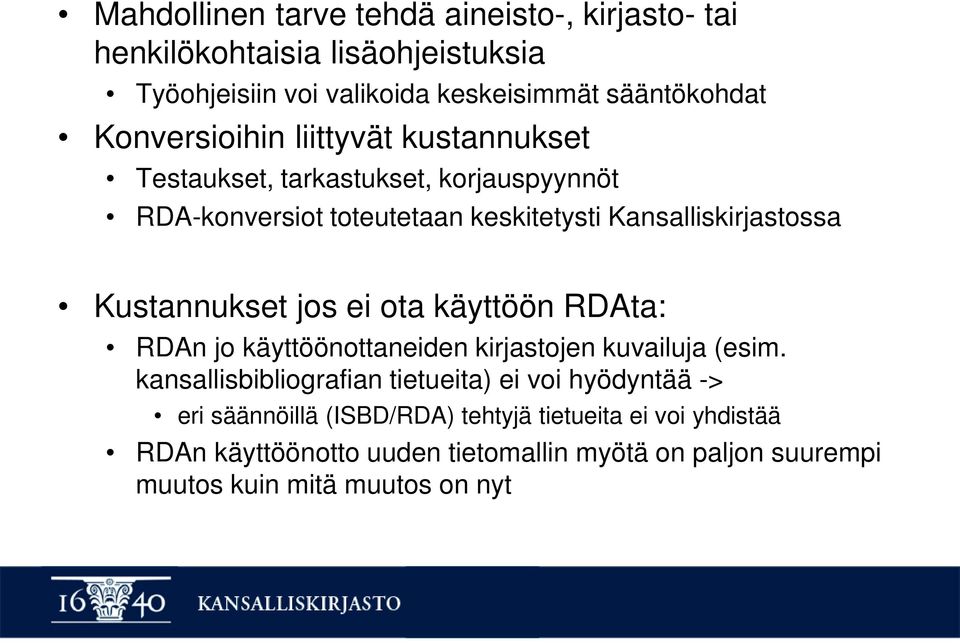 Kustannukset jos ei ota käyttöön RDAta: RDAn jo käyttöönottaneiden kirjastojen kuvailuja (esim.