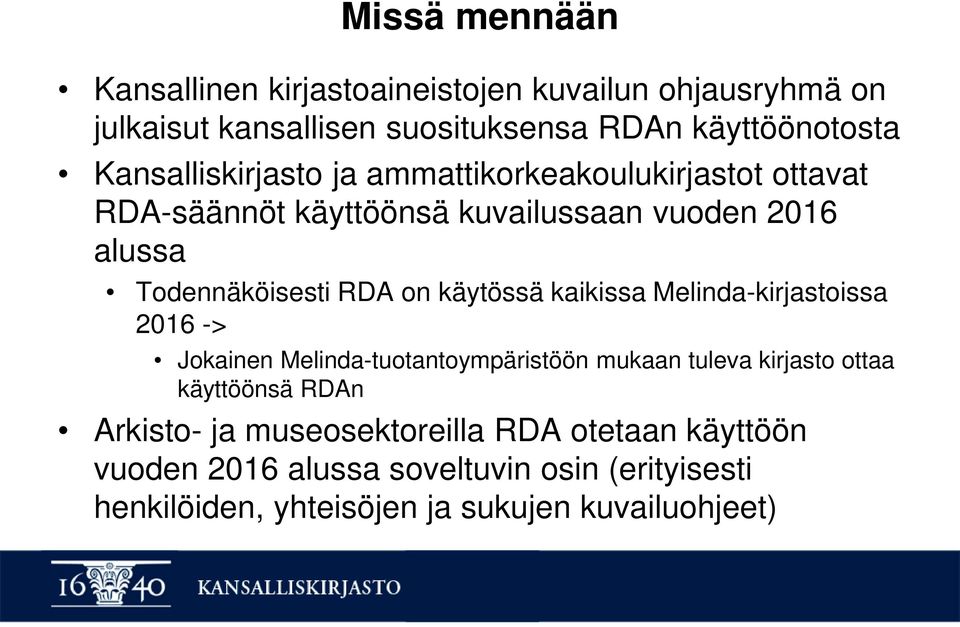 käytössä kaikissa Melinda-kirjastoissa 2016 -> Jokainen Melinda-tuotantoympäristöön mukaan tuleva kirjasto ottaa käyttöönsä RDAn