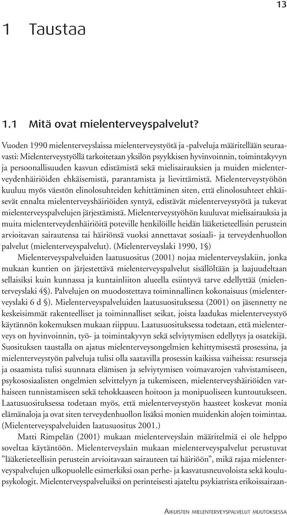 edistämistä sekä mielisairauksien ja muiden mielenterveydenhäiriöiden ehkäisemistä, parantamista ja lievittämistä.