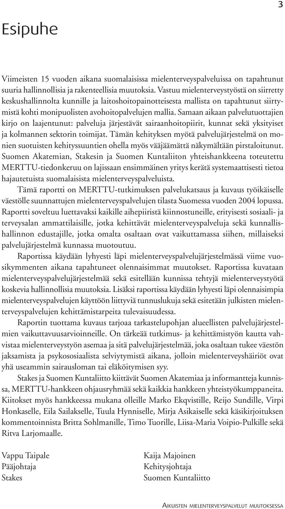 Samaan aikaan palvelutuottajien kirjo on laajentunut: palveluja järjestävät sairaanhoitopiirit, kunnat sekä yksityiset ja kolmannen sektorin toimijat.