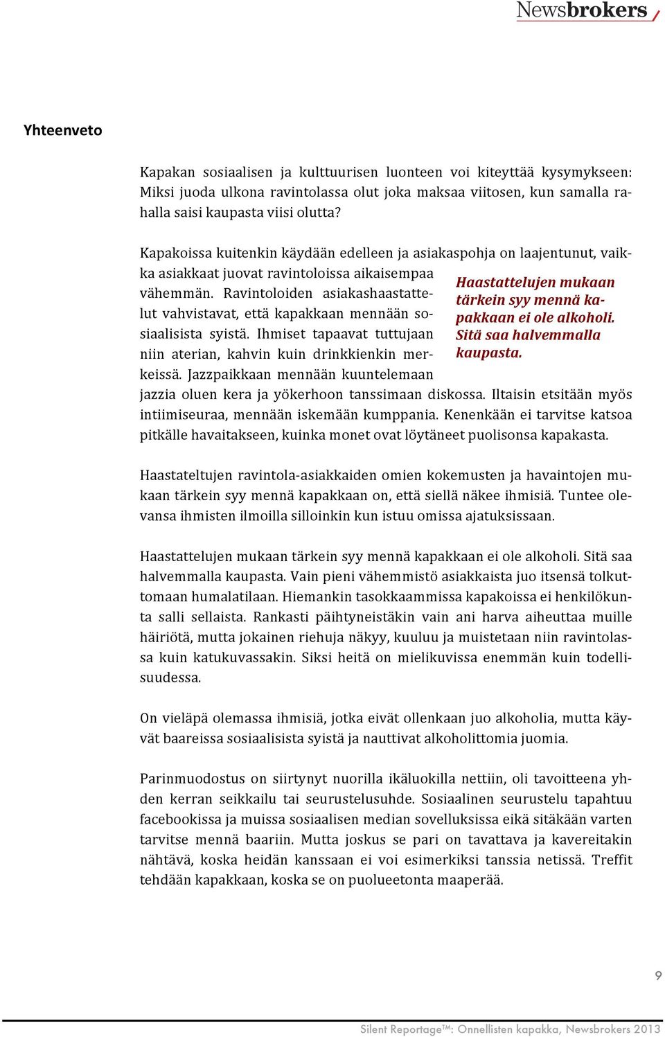 Ravintoloiden asiakashaastatte- tärkein syy mennä ka- lut vahvistavat, että kapakkaan mennään so- pakkaan ei ole alkoholi. siaalisista syistä.