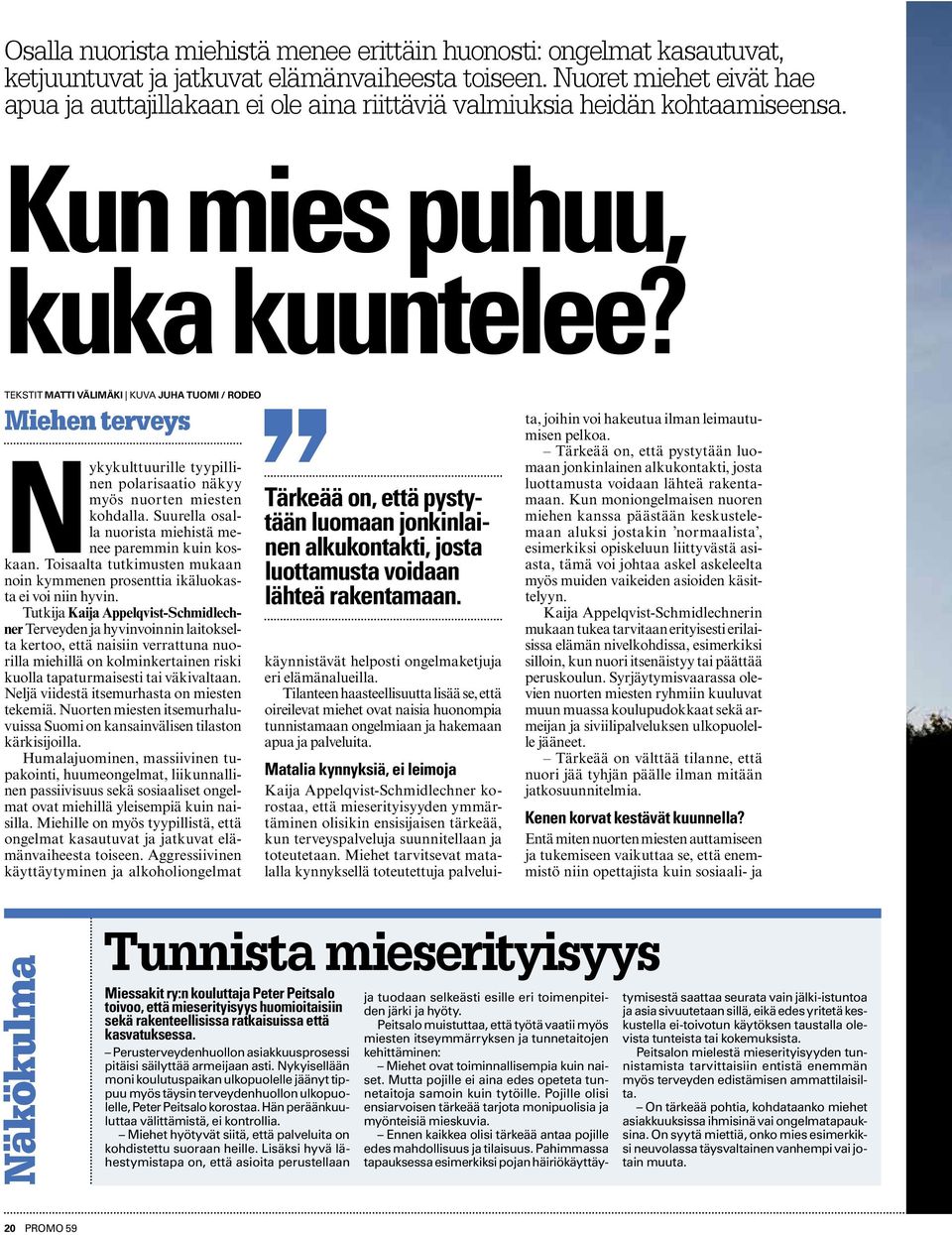 Tekstit Matti Välimäki Kuva Juha Tuomi / Rodeo Miehen terveys Nykykulttuurille tyypillinen polarisaatio näkyy myös nuorten miesten kohdalla.