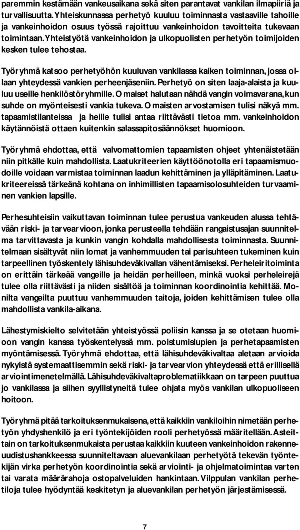 Yhteistyötä vankeinhoidon ja ulkopuolisten perhetyön toimijoiden kesken tulee tehostaa.