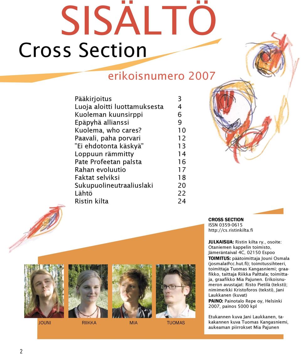 CROSS SECTION ISSN 0359-0615 http://cs.ristinkilta.fi JULKAISIJA: Ristin kilta ry., osoite: Otaniemen kappelin toimisto, Jämeräntaival 4C, 02150 Espoo TOIMITUS: päätoimittaja Jouni Osmala (josmala@cc.