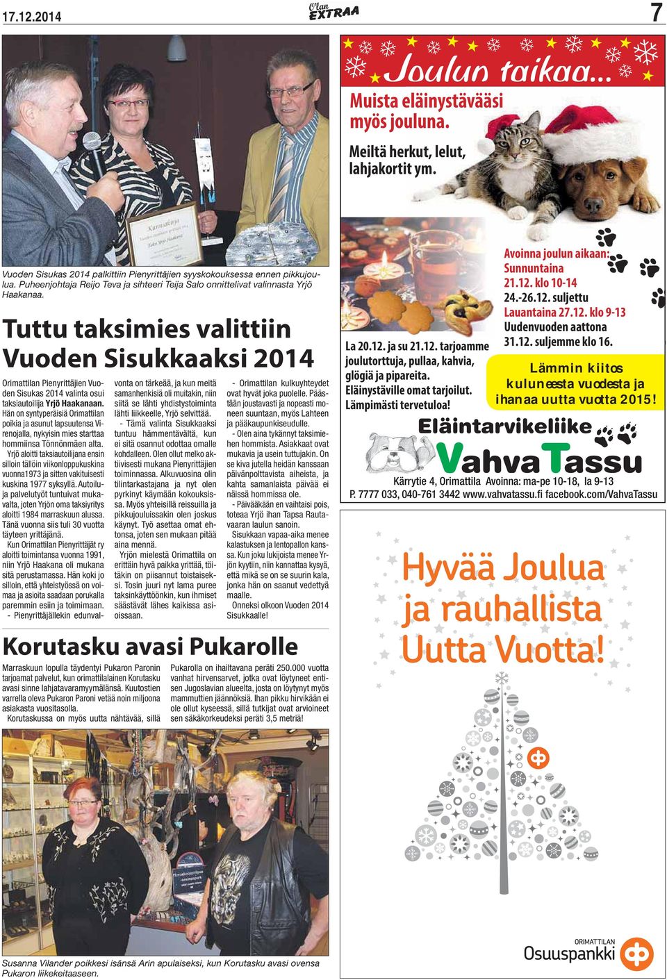 Tuttu taksimies valittiin Vuoden Sisukkaaksi 2014 Orimattilan Pienyrittäjien Vuoden Sisukas 2014 valinta osui taksiautoilija Yrjö Haakanaan.