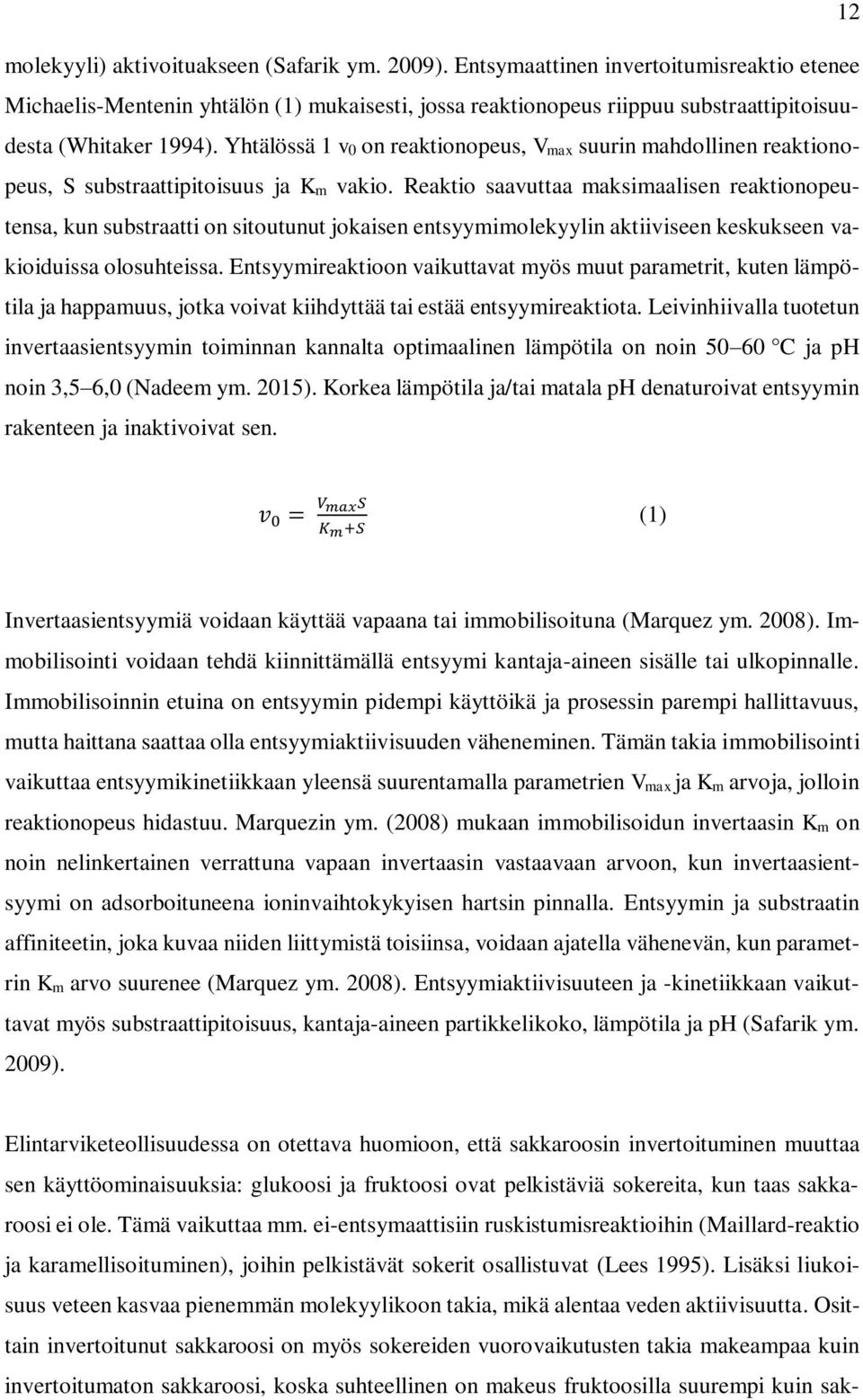 Yhtälössä 1 v0 on reaktionopeus, Vmax suurin mahdollinen reaktionopeus, S substraattipitoisuus ja Km vakio.