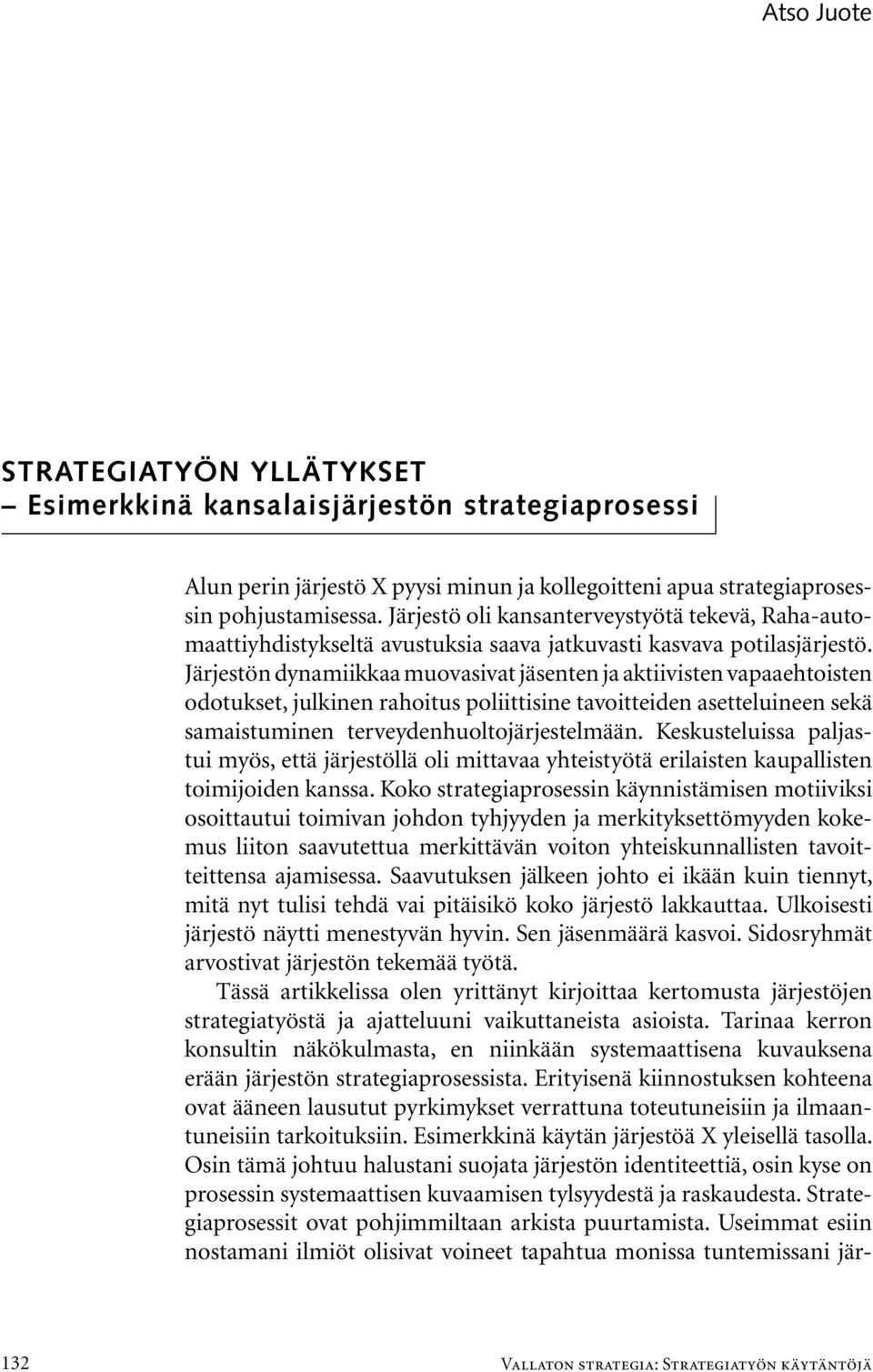 Järjestön dynamiikkaa muovasivat jäsenten ja aktiivisten vapaaehtoisten odotukset, julkinen rahoitus poliittisine tavoitteiden asetteluineen sekä samaistuminen terveydenhuoltojärjestelmään.