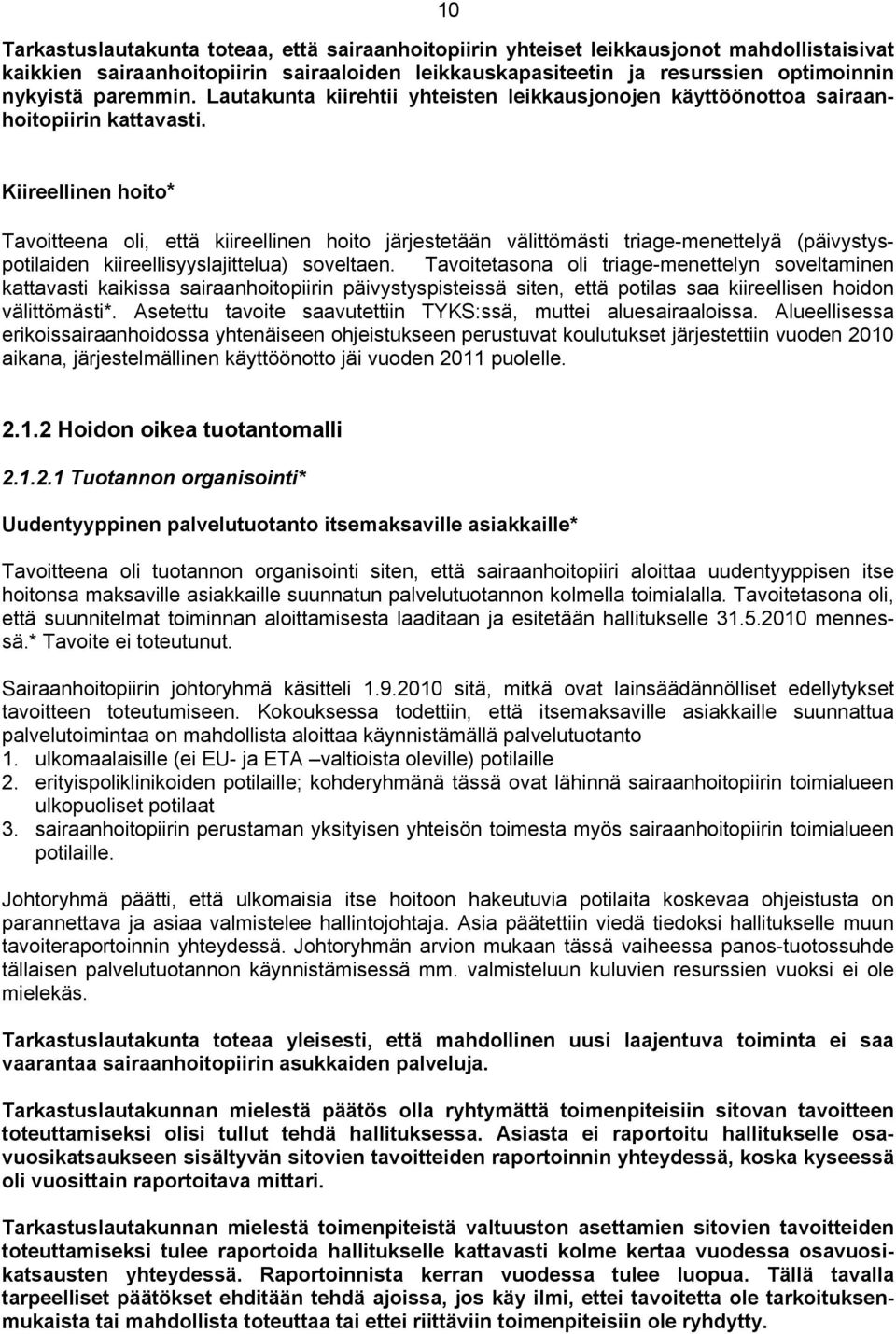 Kiireellinen hoito* Tavoitteena oli, että kiireellinen hoito järjestetään välittömästi triage-menettelyä (päivystyspotilaiden kiireellisyyslajittelua) soveltaen.