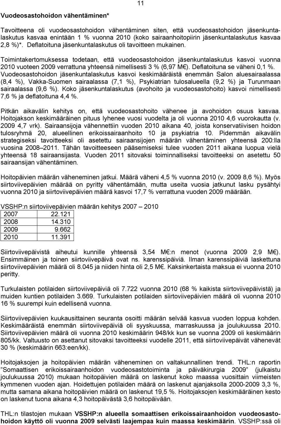 Toimintakertomuksessa todetaan, että vuodeosastohoidon jäsenkuntalaskutus kasvoi vuonna 2010 vuoteen 2009 verrattuna yhteensä nimellisesti 3 % (6,97 M ). Deflatoituna se väheni 0,1 %.