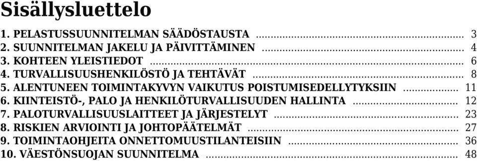 ALENTUNEEN TOIMINTAKYVYN VAIKUTUS POISTUMISEDELLYTYKSIIN... 11 6. KIINTEISTÖ-, PALO JA HENKILÖTURVALLISUUDEN HALLINTA.