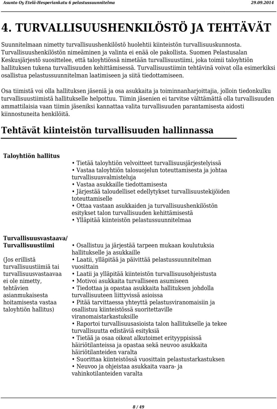 Turvallisuustiimin tehtävinä voivat olla esimerkiksi osallistua pelastussuunnitelman laatimiseen ja siitä tiedottamiseen.