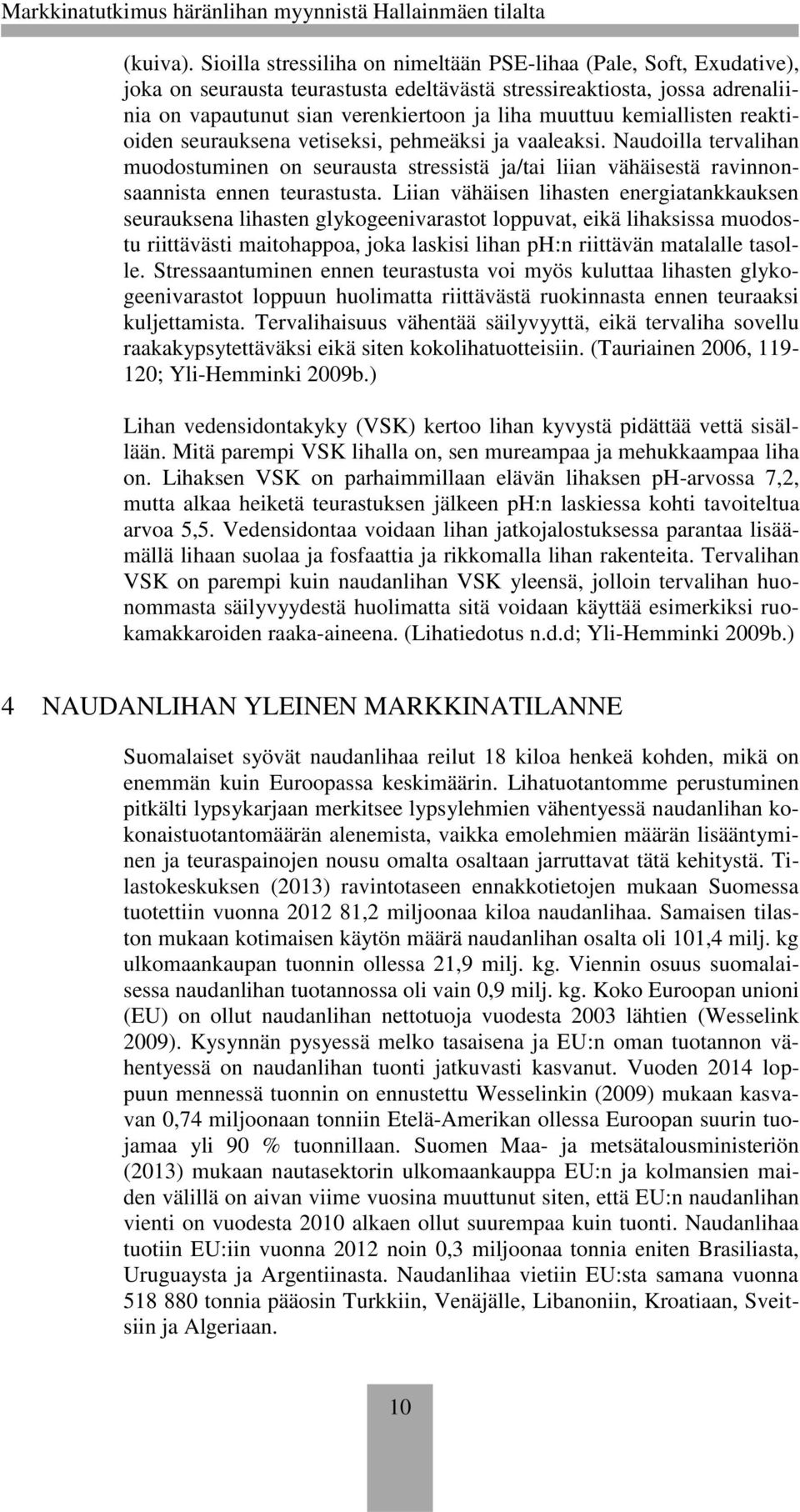 kemiallisten reaktioiden seurauksena vetiseksi, pehmeäksi ja vaaleaksi. Naudoilla tervalihan muodostuminen on seurausta stressistä ja/tai liian vähäisestä ravinnonsaannista ennen teurastusta.