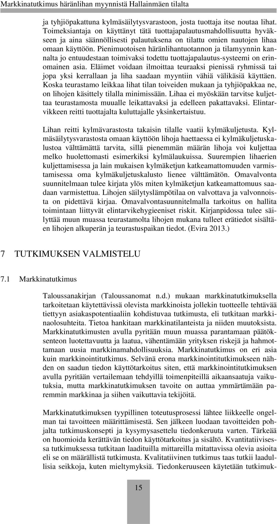 Pienimuotoisen häränlihantuotannon ja tilamyynnin kannalta jo entuudestaan toimivaksi todettu tuottajapalautus-systeemi on erinomainen asia.