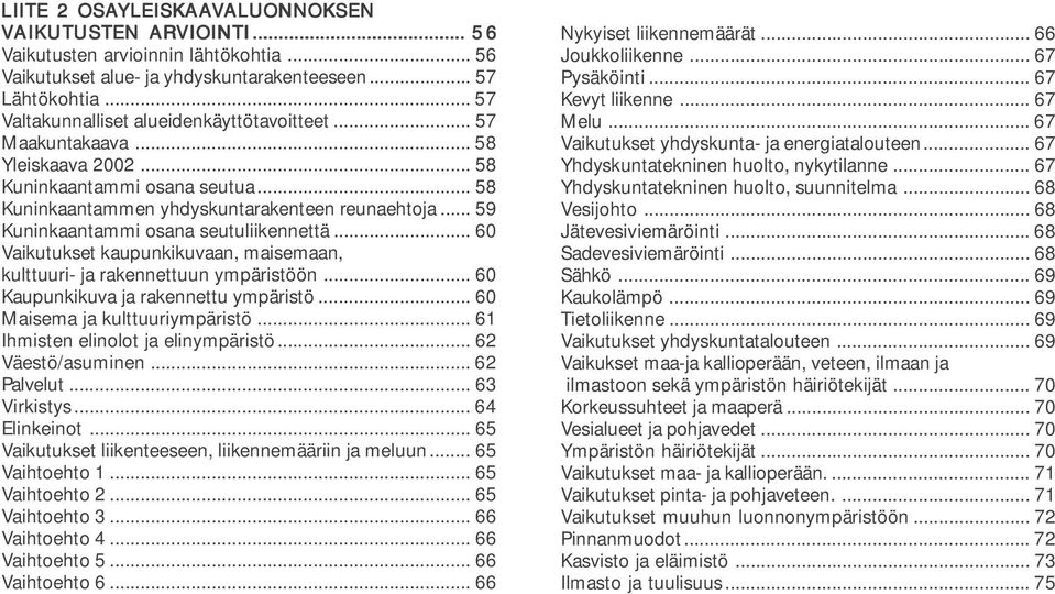 .. 59 Kuninkaantammi osana seutuliikennettä... 60 Vaikutukset kaupunkikuvaan, maisemaan, kulttuuri- ja rakennettuun ympäristöön... 60 Kaupunkikuva ja rakennettu ympäristö.