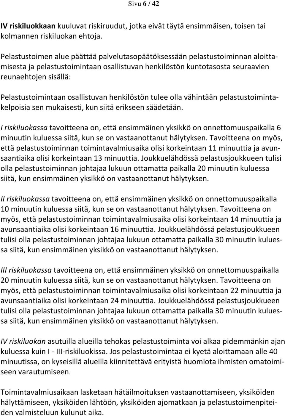 osallistuvan henkilöstön tulee olla vähintään pelastustoimintakelpoisia sen mukaisesti, kun siitä erikseen säädetään.