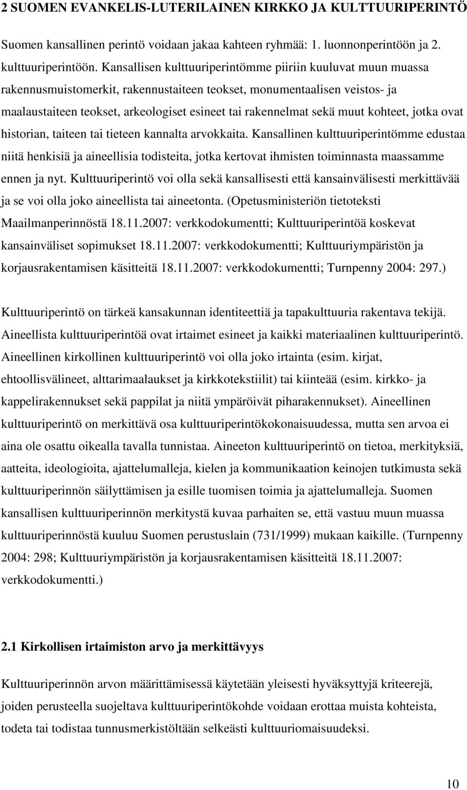 sekä muut kohteet, jotka ovat historian, taiteen tai tieteen kannalta arvokkaita.