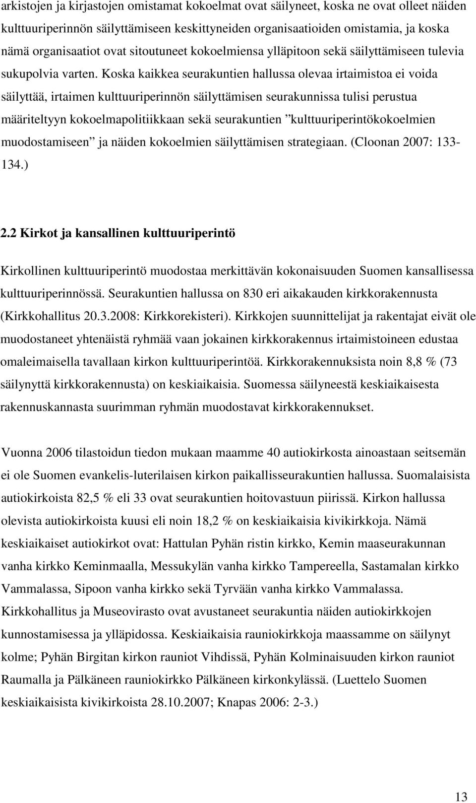 Koska kaikkea seurakuntien hallussa olevaa irtaimistoa ei voida säilyttää, irtaimen kulttuuriperinnön säilyttämisen seurakunnissa tulisi perustua määriteltyyn kokoelmapolitiikkaan sekä seurakuntien