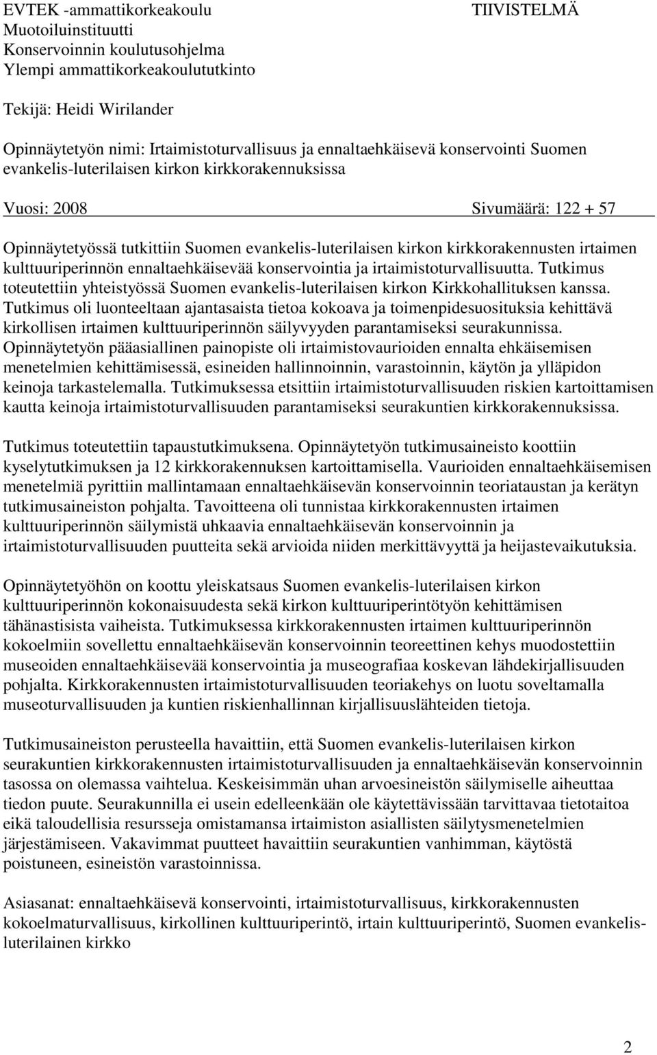 kirkkorakennusten irtaimen kulttuuriperinnön ennaltaehkäisevää konservointia ja irtaimistoturvallisuutta.