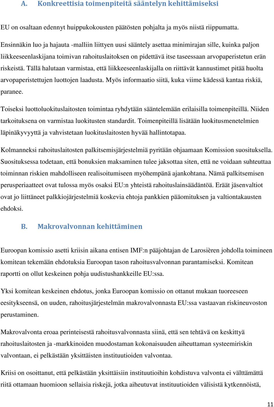 riskeistä. Tällä halutaan varmistaa, että liikkeeseenlaskijalla on riittävät kannustimet pitää huolta arvopaperistettujen luottojen laadusta.