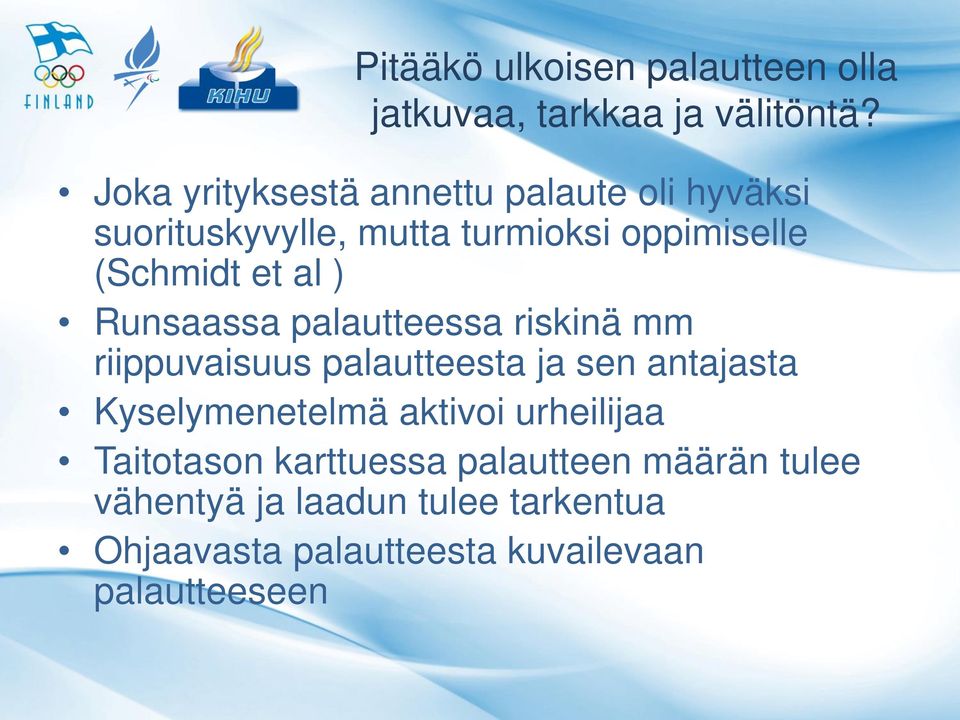 al ) Runsaassa palautteessa riskinä mm riippuvaisuus palautteesta ja sen antajasta Kyselymenetelmä