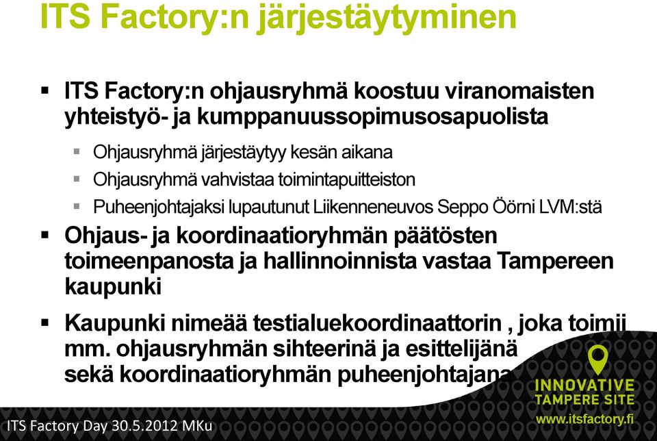 Seppo Öörni LVM:stä Ohjaus- ja koordinaatioryhmän päätösten toimeenpanosta ja hallinnoinnista vastaa Tampereen kaupunki