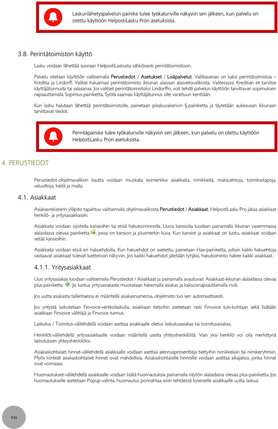 Valittavanasi on kaksi perintätoimistoa Kreditia ja Lindorff. Valitse haluamasi perintätoimisto ikkunan alaosan alasvetovalikosta. Valitessassi Kreditian et tarvitse käyttäjätunnusta tai salasanaa.
