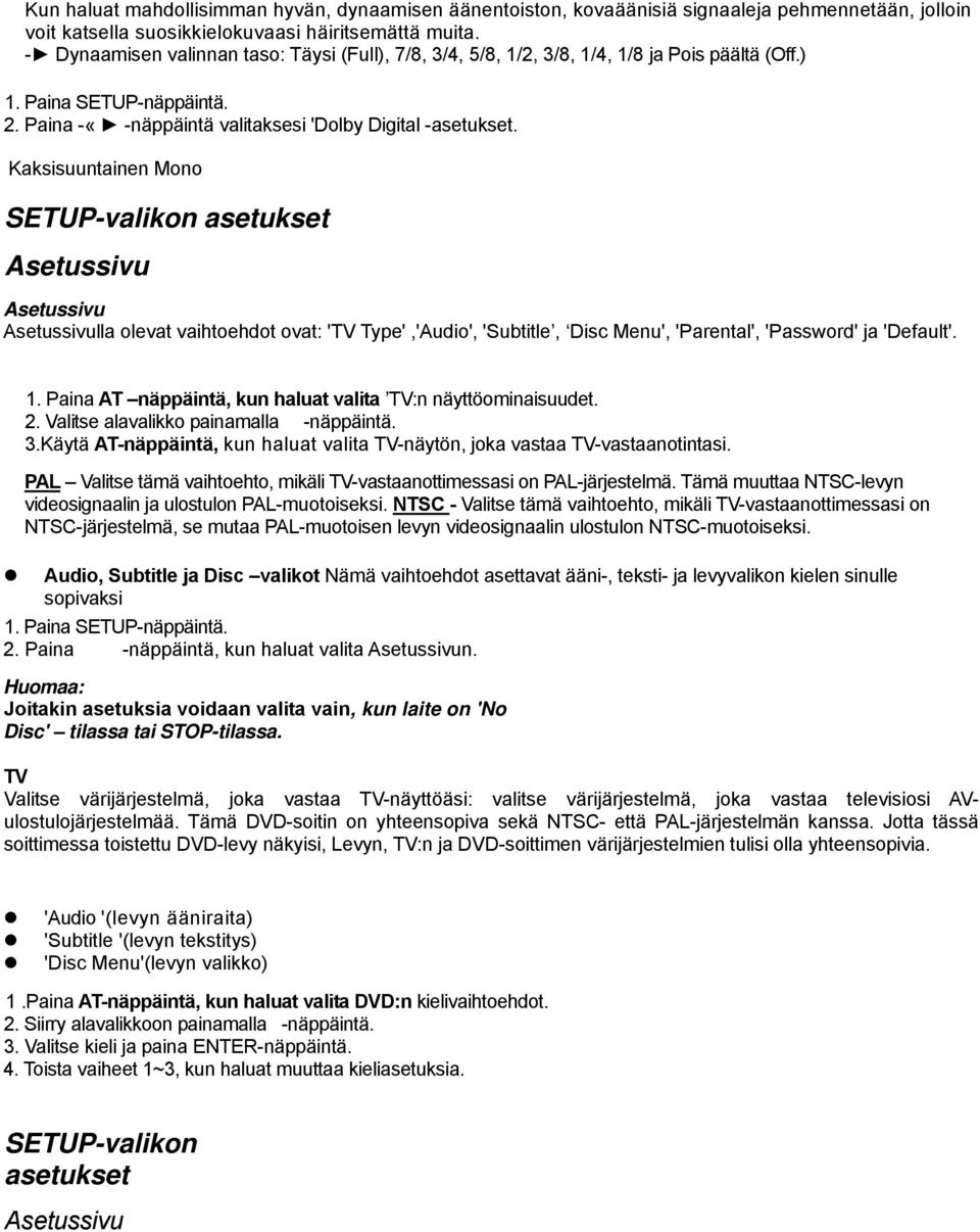 Kaksisuuntainen Mono SETUP-valikon asetukset Asetussivu Asetussivu Asetussivulla olevat vaihtoehdot ovat: 'TV Type','Audio', 'Subtitle, Disc Menu', 'Parental', 'Password' ja 'Default'. 1.