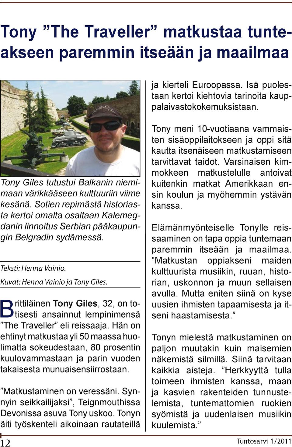 Teksti: Henna Vainio. Kuvat: Henna Vainio ja Tony Giles. Brittiläinen Tony Giles, 32, on totisesti ansainnut lempinimensä The Traveller eli reissaaja.