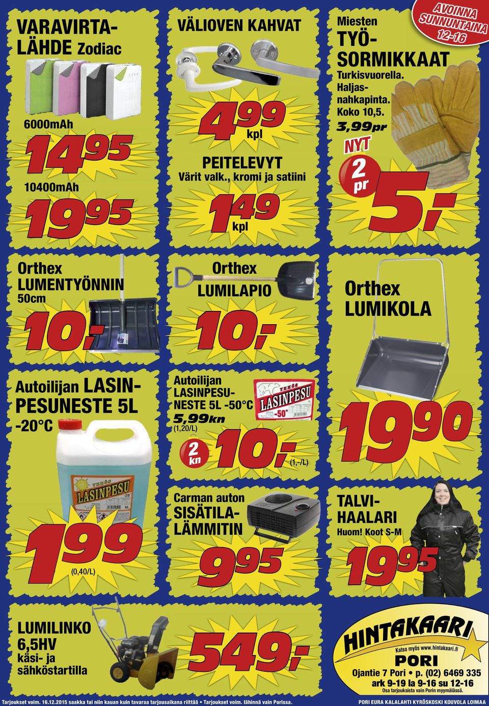 kn Orthex LUMILAPIO Carman auton SISÄTILA- LÄMMITIN (/L) 9 95 Orthex LUMIKOLA 19 90 TALVI- HAALARI Huom!