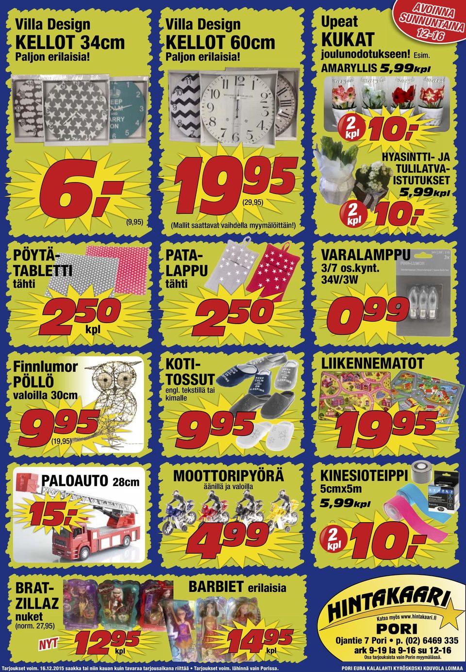 34V/3W LIIKENNEMATOT 95 9 (19,95) (norm. 7,95) 50 kimalle 95 9 nuket VARALAMPPU KOTITOSSUT engl. tekstillä tai Finnlumor PÖLLÖ (Mallit saattavat vaihdella myymälöittäin!