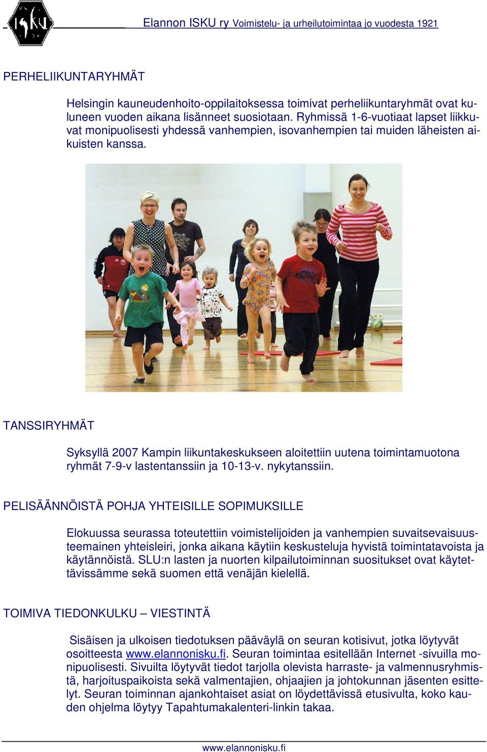 TANSSIRYHMÄT Syksyllä 2007 Kampin liikuntakeskukseen aloitettiin uutena toimintamuotona ryhmät 7-9-v lastentanssiin ja 10-13-v. nykytanssiin.