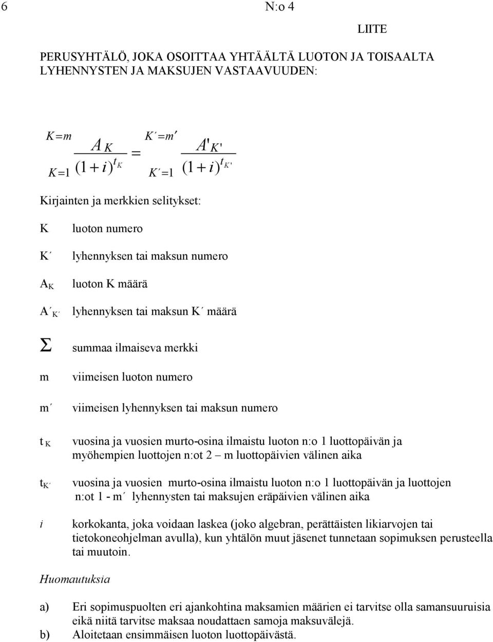 vuosien murto-osina ilmaistu luoton n:o 1 luottopäivän ja myöhempien luottojen n:ot 2 m luottopäivien välinen aika vuosina ja vuosien murto-osina ilmaistu luoton n:o 1 luottopäivän ja luottojen n:ot