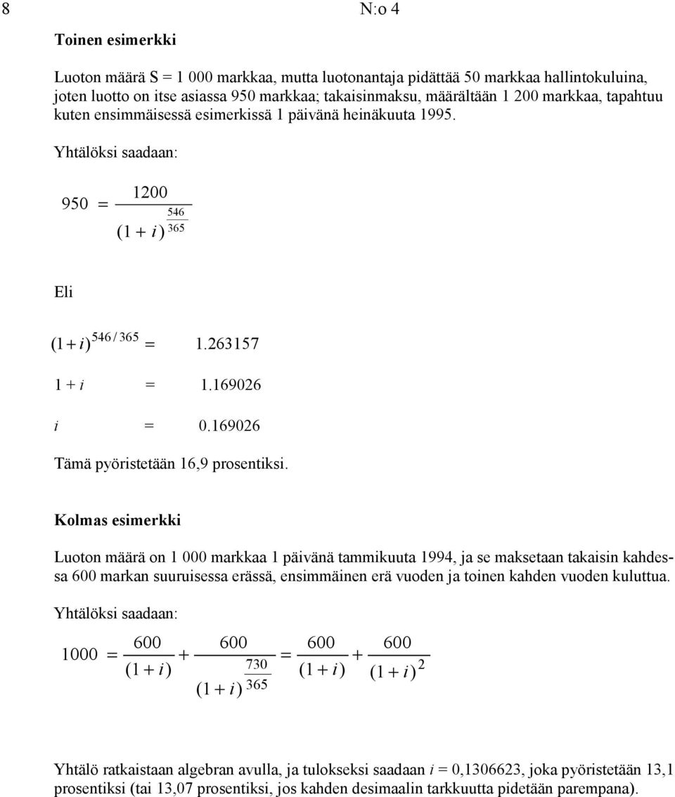 Kolmas esimerkki Luoton määrä on 1 000 markkaa 1 päivänä tammikuuta 1994, ja se maksetaan takaisin kahdessa markan suuruisessa erässä, ensimmäinen erä vuoden ja toinen kahden vuoden