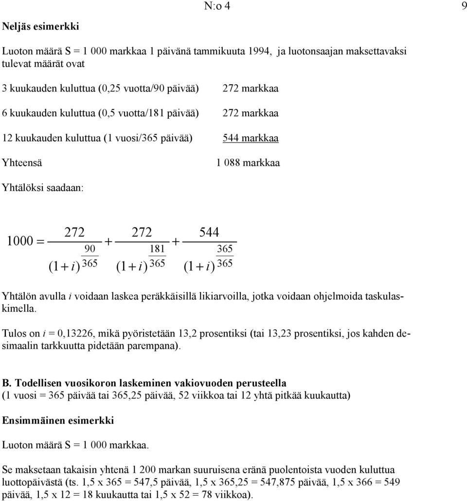 ohjelmoida taskulaskimella. Tulos on i 0,13226, mikä pyöristetään 13,2 prosentiksi (tai 13,23 prosentiksi, jos kahden desimaalin tarkkuutta pidetään parempana). B.