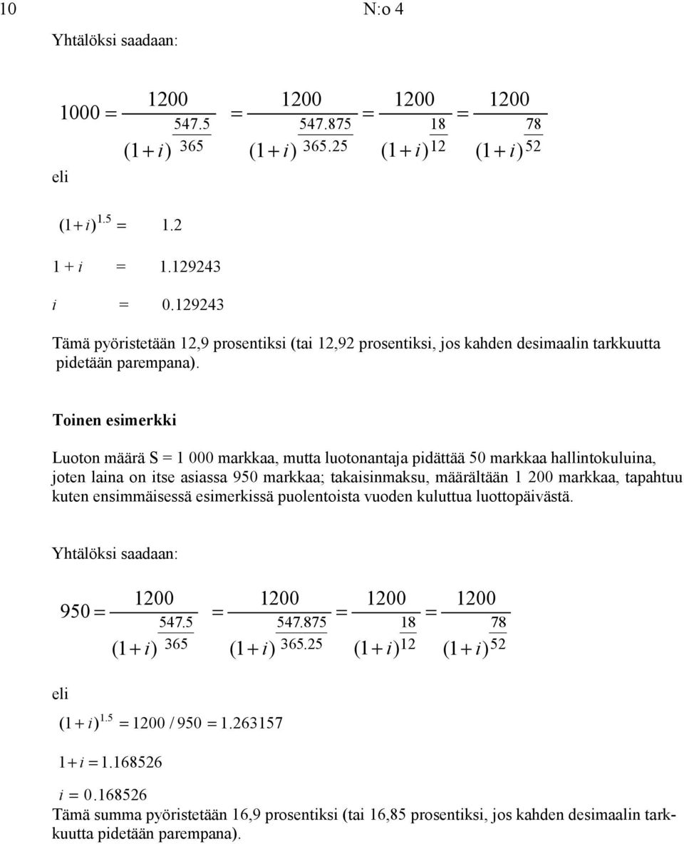 Toinen esimerkki Luoton määrä S 1 000 markkaa, mutta luotonantaja pidättää 50 markkaa hallintokuluina, joten laina on itse asiassa 950 markkaa; takaisinmaksu,