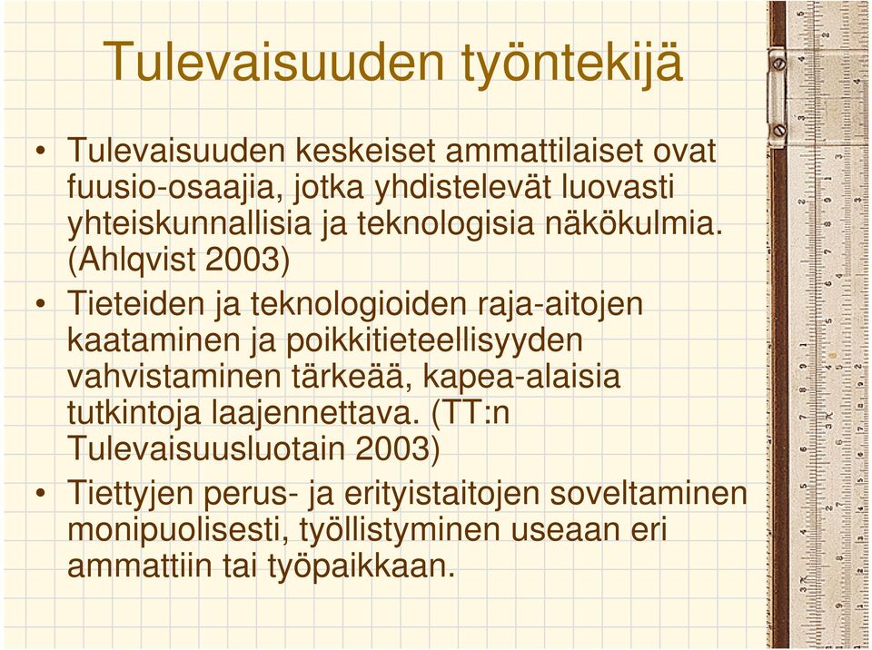 (Ahlqvist 2003) Tieteiden ja teknologioiden raja-aitojen kaataminen ja poikkitieteellisyyden vahvistaminen tärkeää,