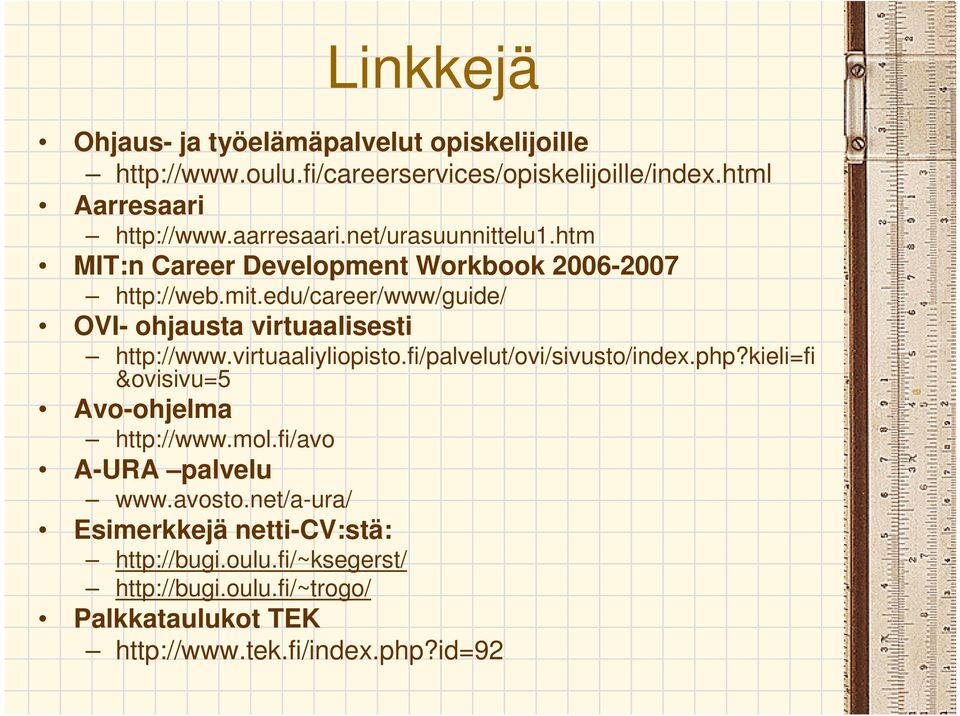 edu/career/www/guide/ OVI- ohjausta virtuaalisesti http://www.virtuaaliyliopisto.fi/palvelut/ovi/sivusto/index.php?