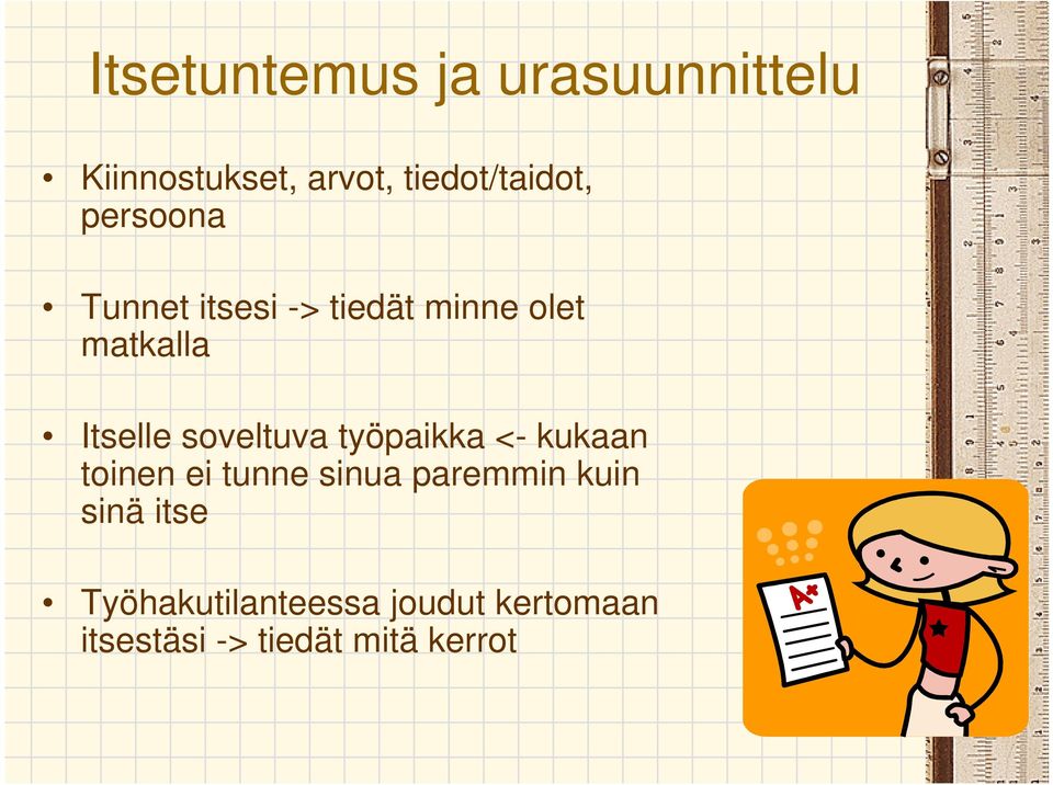 soveltuva työpaikka <- kukaan toinen ei tunne sinua paremmin kuin