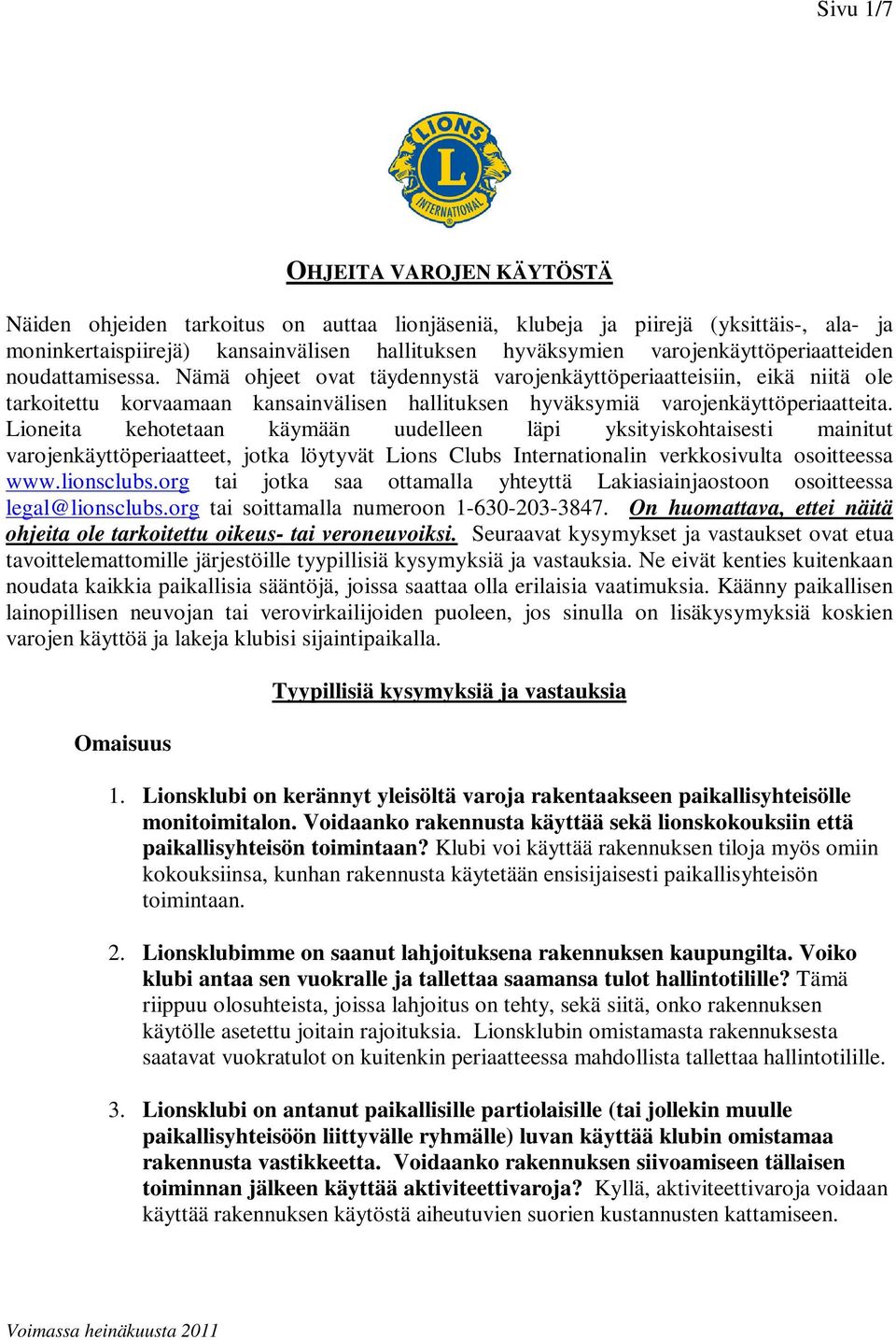 Nämä ohjeet ovat täydennystä varojenkäyttöperiaatteisiin, eikä niitä ole tarkoitettu korvaamaan kansainvälisen hallituksen hyväksymiä varojenkäyttöperiaatteita.