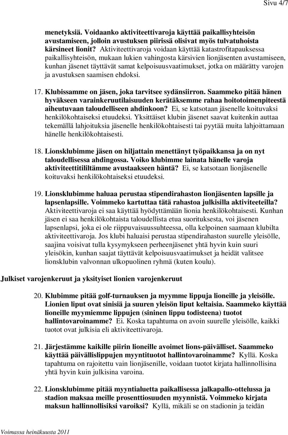 on määrätty varojen ja avustuksen saamisen ehdoksi. 17. Klubissamme on jäsen, joka tarvitsee sydänsiirron.