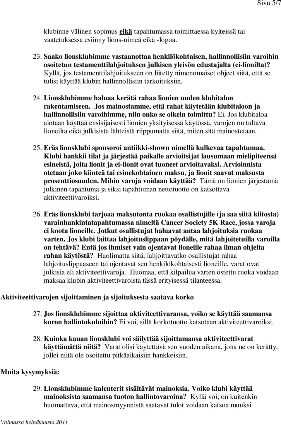 Kyllä, jos testamenttilahjoitukseen on liitetty nimenomaiset ohjeet siitä, että se tulisi käyttää klubin hallinnollisiin tarkoituksiin. 24.