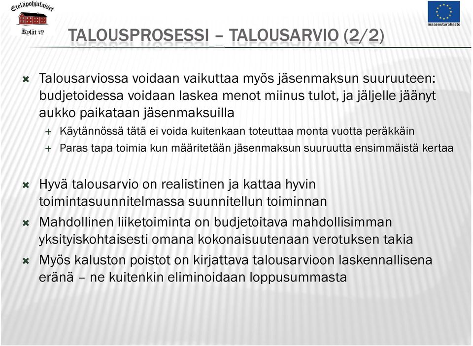 ensimmäistä kertaa Hyvä talousarvio on realistinen ja kattaa hyvin toimintasuunnitelmassa suunnitellun toiminnan Mahdollinen liiketoiminta on budjetoitava