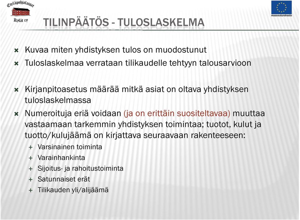 erittäin suositeltavaa) muuttaa vastaamaan tarkemmin yhdistyksen toimintaa; tuotot, kulut ja tuotto/kulujäämä on kirjattava