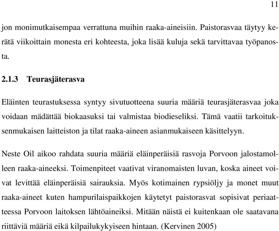 Toimenpiteet vaativat viranomaisten luvan, koska aineet voivat levittää eläinperäisiä sairauksia.