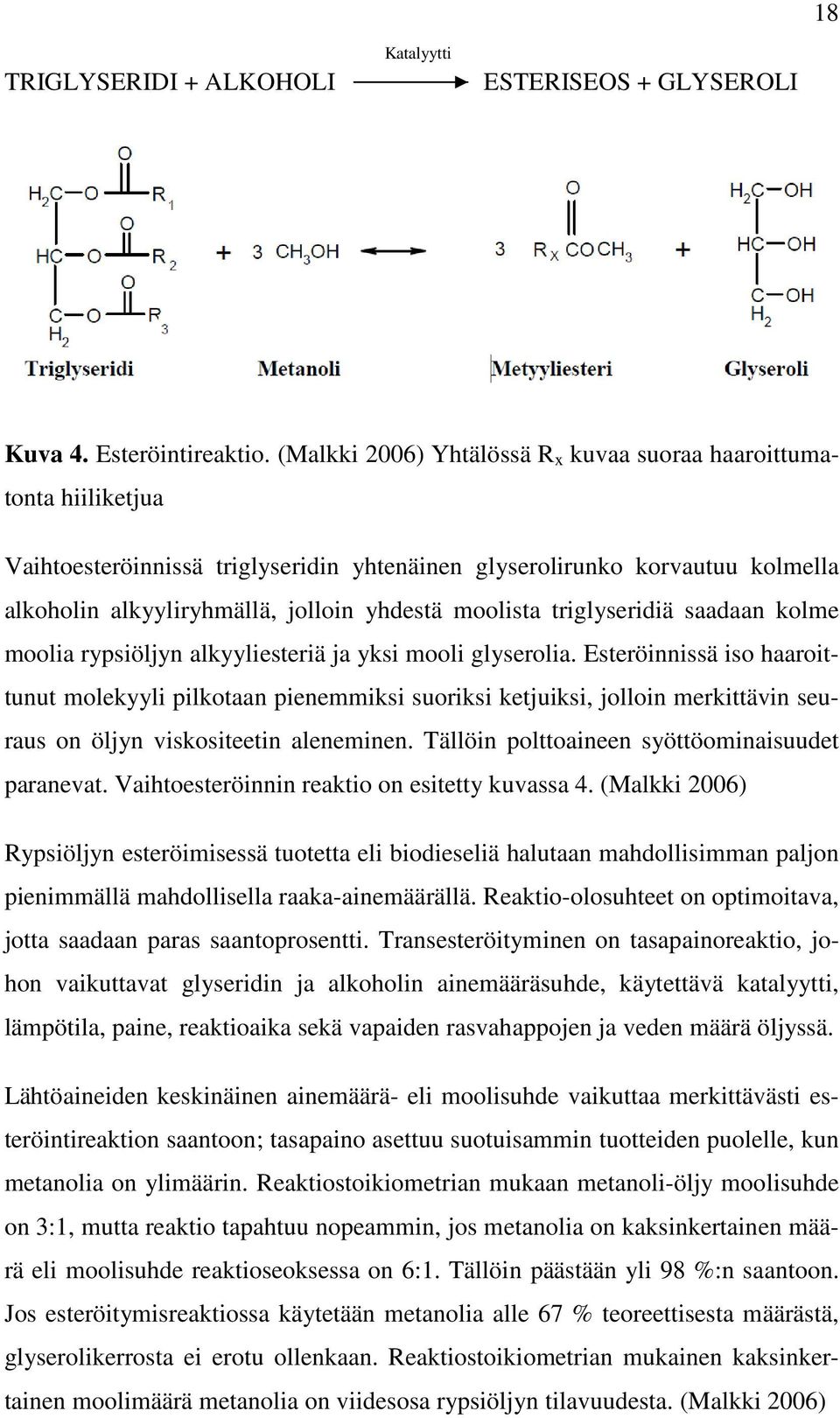 moolista triglyseridiä saadaan kolme moolia rypsiöljyn alkyyliesteriä ja yksi mooli glyserolia.