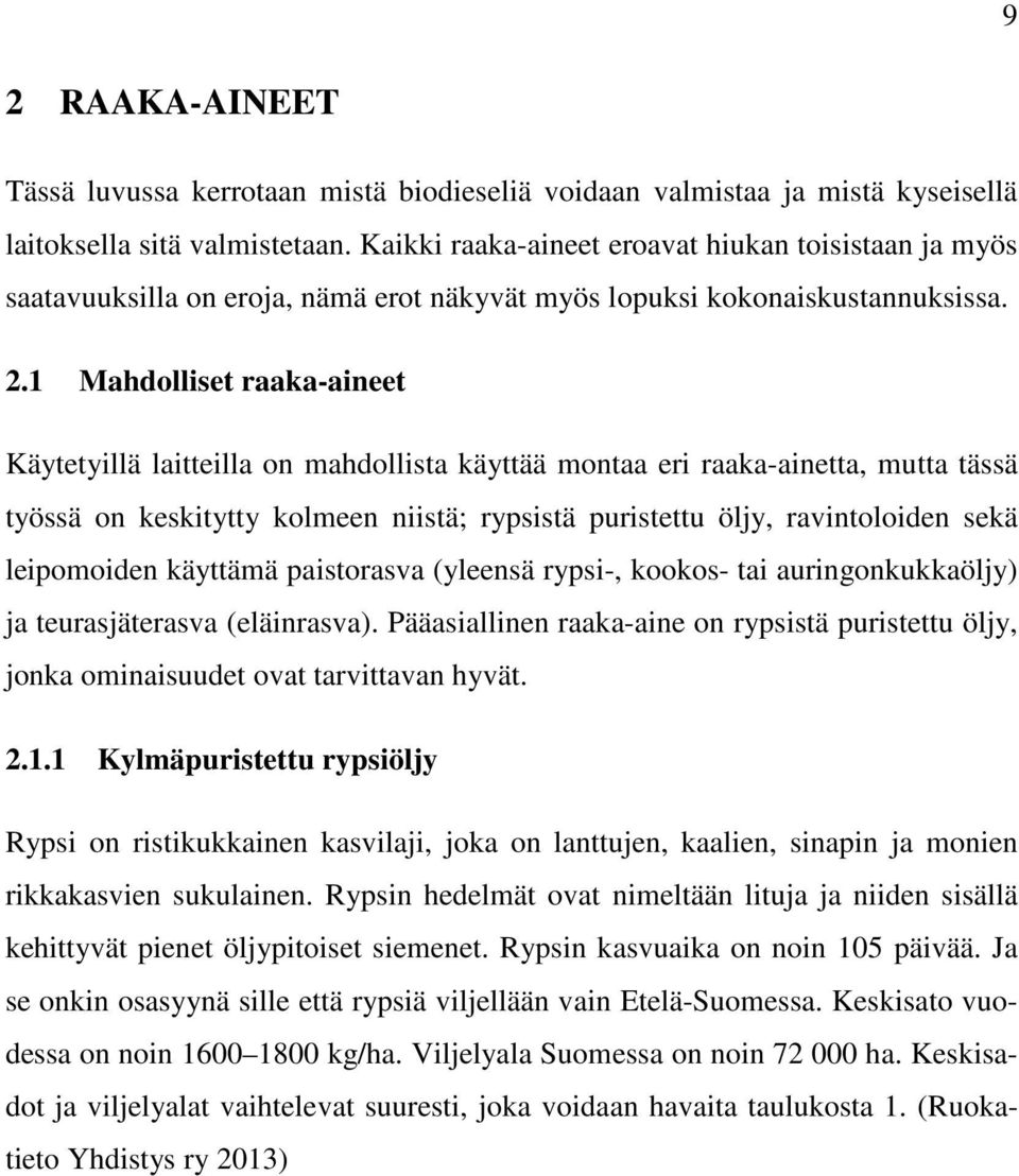 1 Mahdolliset raaka-aineet Käytetyillä laitteilla on mahdollista käyttää montaa eri raaka-ainetta, mutta tässä työssä on keskitytty kolmeen niistä; rypsistä puristettu öljy, ravintoloiden sekä