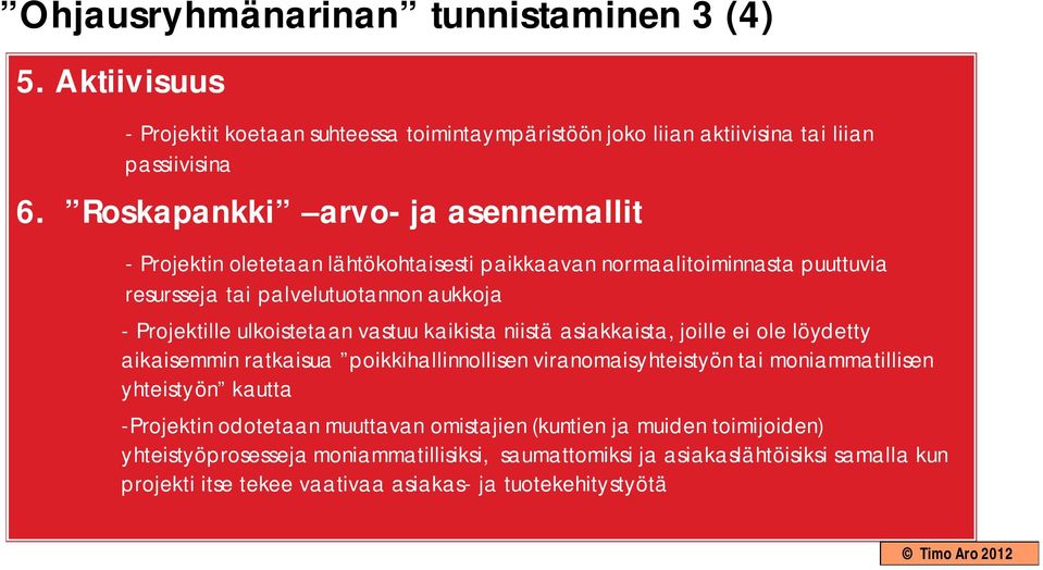 ulkoistetaan vastuu kaikista niistä asiakkaista, joille ei ole löydetty aikaisemmin ratkaisua poikkihallinnollisen viranomaisyhteistyön tai moniammatillisen yhteistyön kautta -