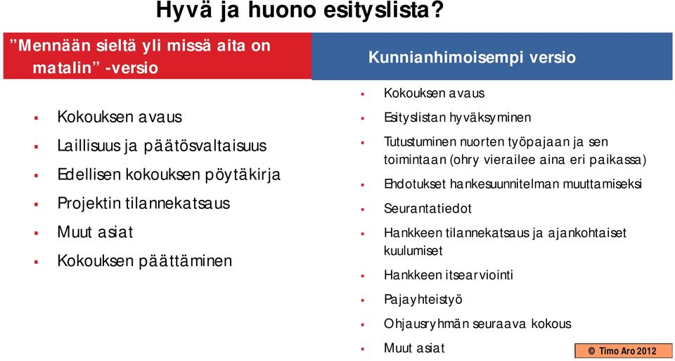 Esityslistan hyväksyminen Tutustuminen nuorten työpajaan ja sen toimintaan (ohry vierailee aina eri paikassa) Ehdotukset